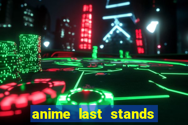 anime last stands tier list